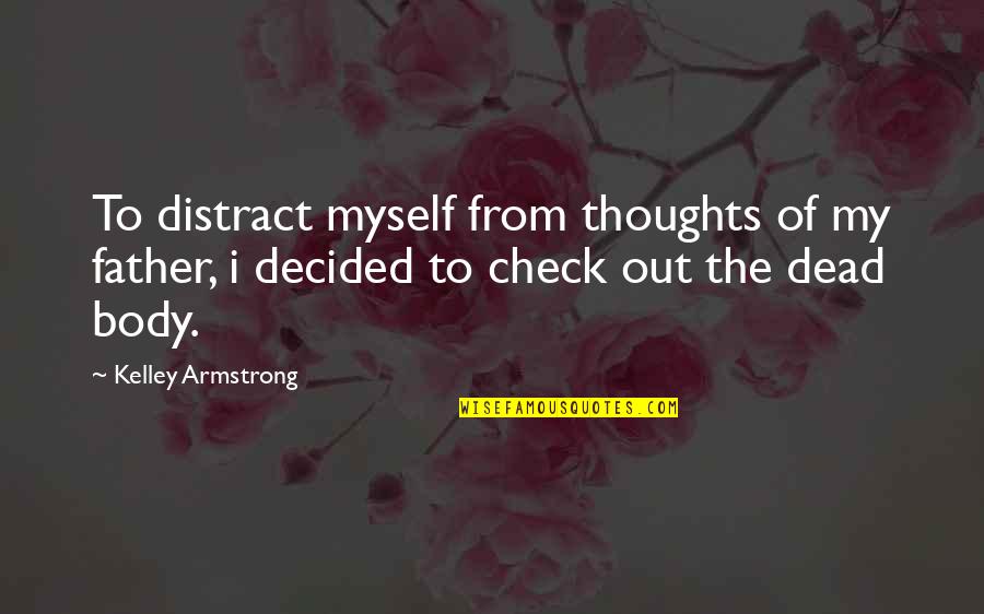 Distract Quotes By Kelley Armstrong: To distract myself from thoughts of my father,