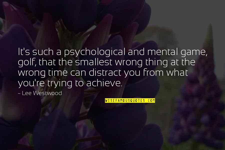 Distract Quotes By Lee Westwood: It's such a psychological and mental game, golf,