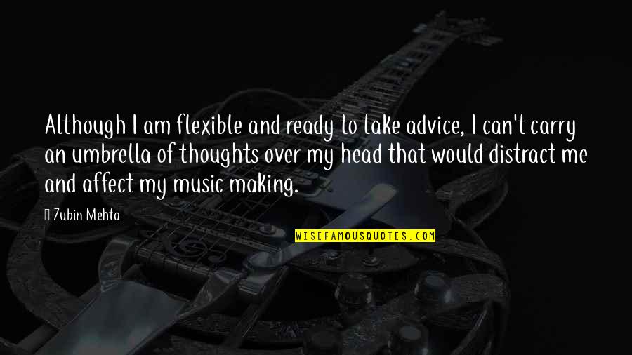Distract Quotes By Zubin Mehta: Although I am flexible and ready to take
