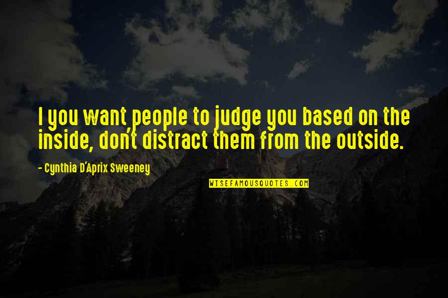 Distract Them Quotes By Cynthia D'Aprix Sweeney: I you want people to judge you based