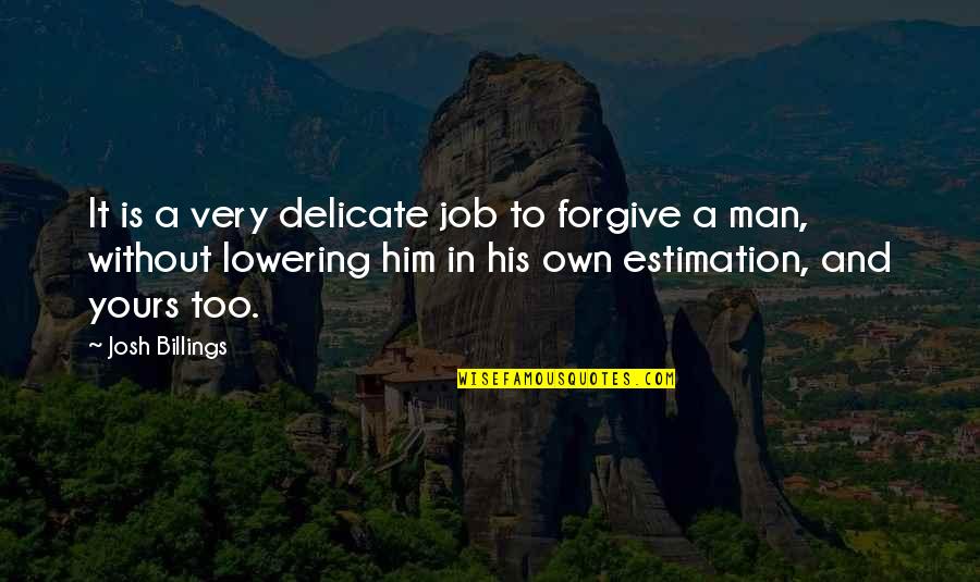 Distracted Driving Quotes By Josh Billings: It is a very delicate job to forgive