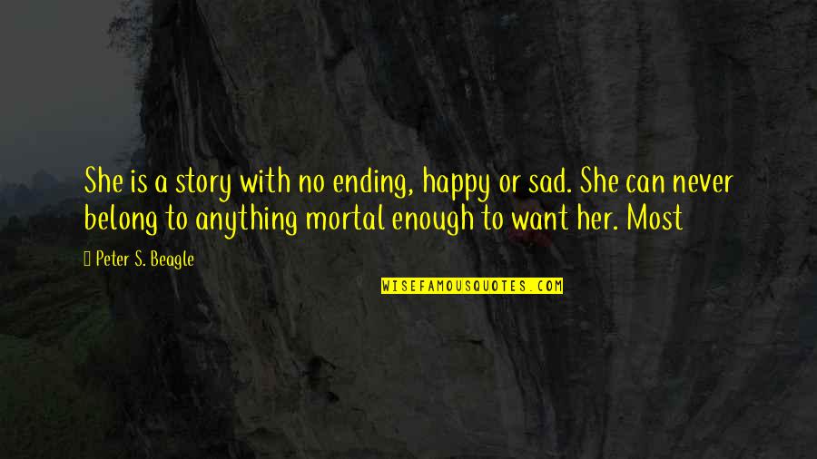 Distracted Easily Quotes By Peter S. Beagle: She is a story with no ending, happy