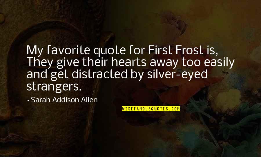 Distracted Easily Quotes By Sarah Addison Allen: My favorite quote for First Frost is, They