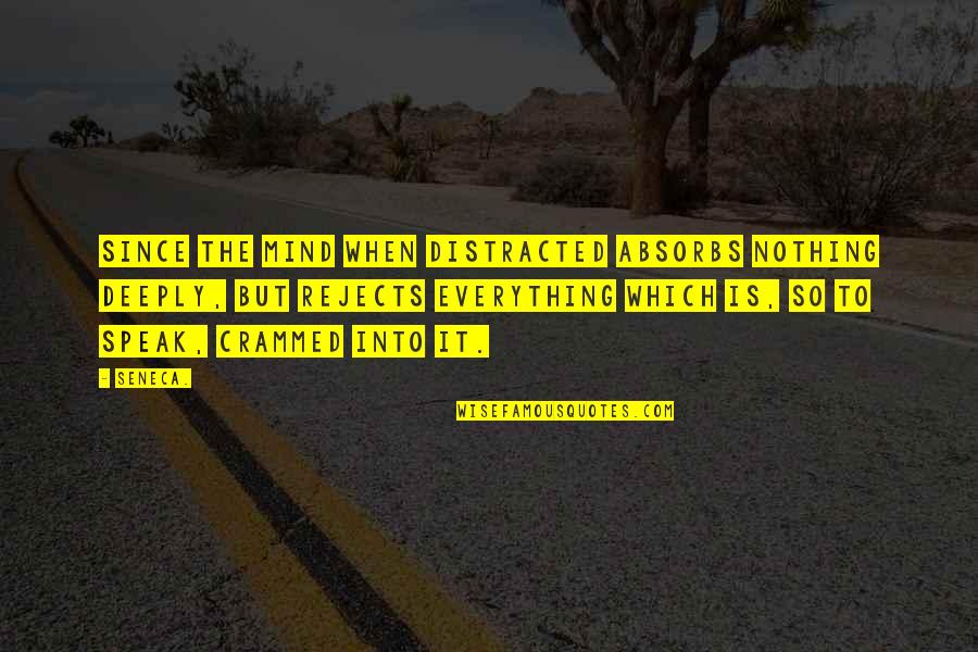 Distracted Mind Quotes By Seneca.: Since the mind when distracted absorbs nothing deeply, Distracted Mind Quotes By Seneca.: Since the mind when distracted absorbs nothing deeply,