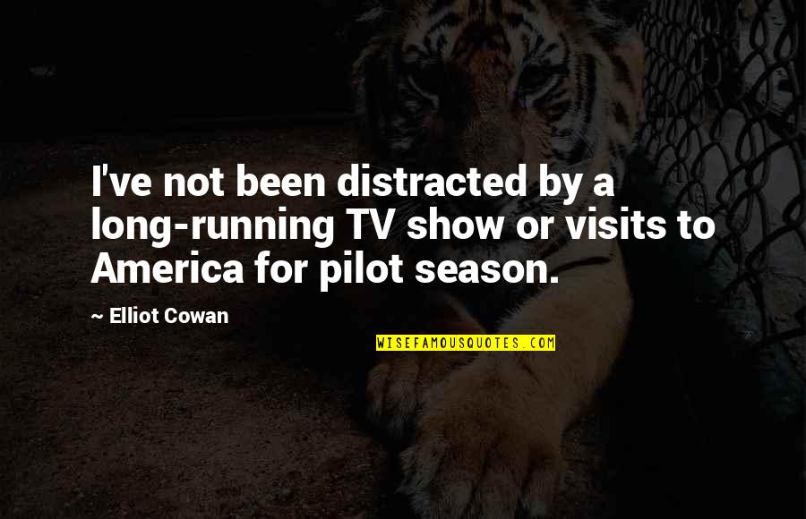 Distracted Quotes By Elliot Cowan: I've not been distracted by a long-running TV Distracted Quotes By Elliot Cowan: I've not been distracted by a long-running TV