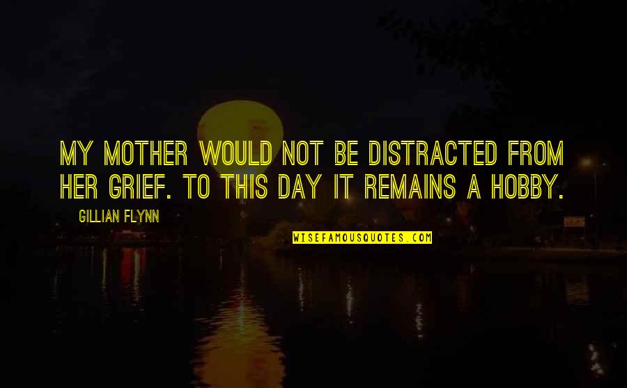 Distracted Quotes By Gillian Flynn: My mother would not be distracted from her