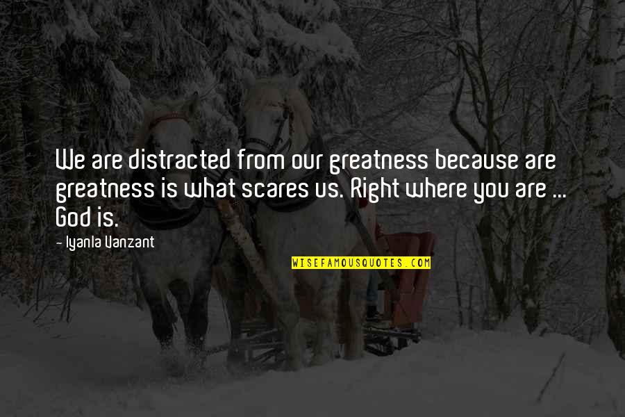 Distracted Quotes By Iyanla Vanzant: We are distracted from our greatness because are Distracted Quotes By Iyanla Vanzant: We are distracted from our greatness because are