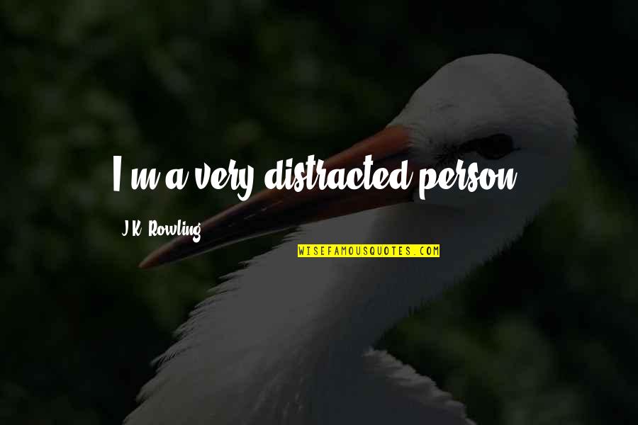 Distracted Quotes By J.K. Rowling: I'm a very distracted person.