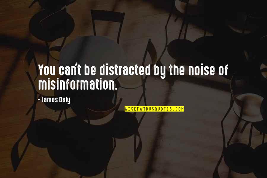 Distracted Quotes By James Daly: You can't be distracted by the noise of