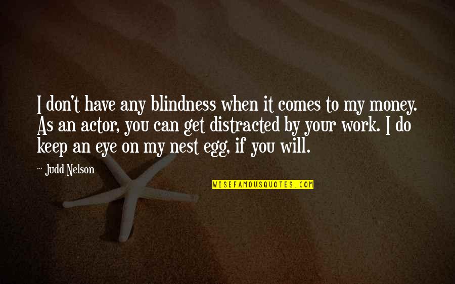 Distracted Quotes By Judd Nelson: I don't have any blindness when it comes