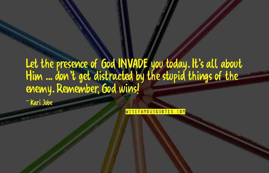 Distracted Quotes By Kari Jobe: Let the presence of God INVADE you today. Distracted Quotes By Kari Jobe: Let the presence of God INVADE you today.