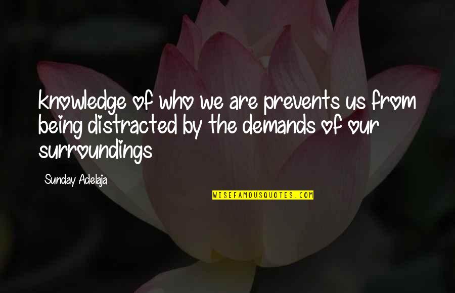 Distracted Quotes By Sunday Adelaja: knowledge of who we are prevents us from