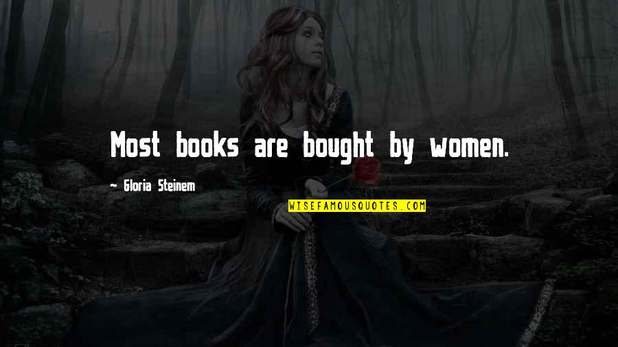 Distractedly Quotes By Gloria Steinem: Most books are bought by women.