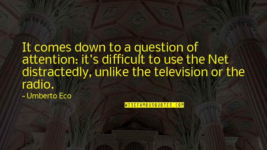 Distractedly Quotes By Umberto Eco: It comes down to a question of attention:
