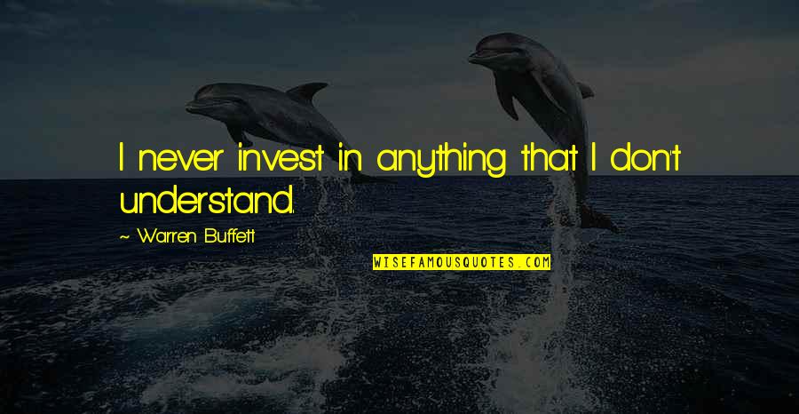 Distractedly Quotes By Warren Buffett: I never invest in anything that I don't