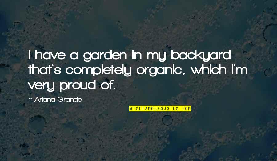 Distractedness Quotes By Ariana Grande: I have a garden in my backyard that's