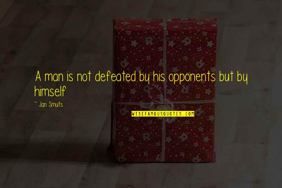 Distractedness Quotes By Jan Smuts: A man is not defeated by his opponents