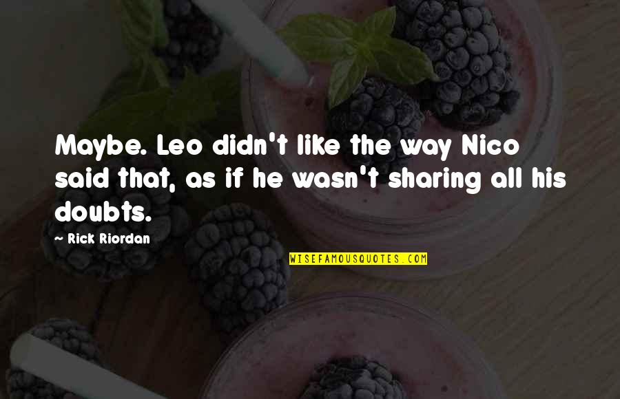 Distracters Quotes By Rick Riordan: Maybe. Leo didn't like the way Nico said