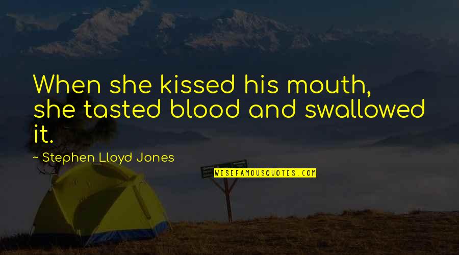Distractible Def Quotes By Stephen Lloyd Jones: When she kissed his mouth, she tasted blood