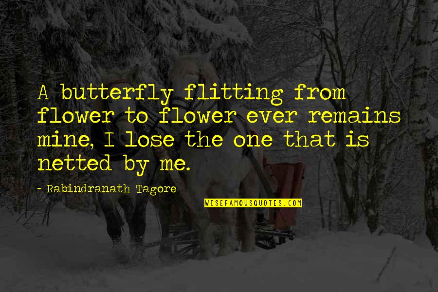 Distractie Bacau Quotes By Rabindranath Tagore: A butterfly flitting from flower to flower ever Distractie Bacau Quotes By Rabindranath Tagore: A butterfly flitting from flower to flower ever