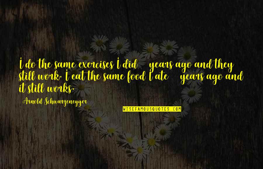 Distractie Quotes By Arnold Schwarzenegger: I do the same exercises I did 50 Distractie Quotes By Arnold Schwarzenegger: I do the same exercises I did 50