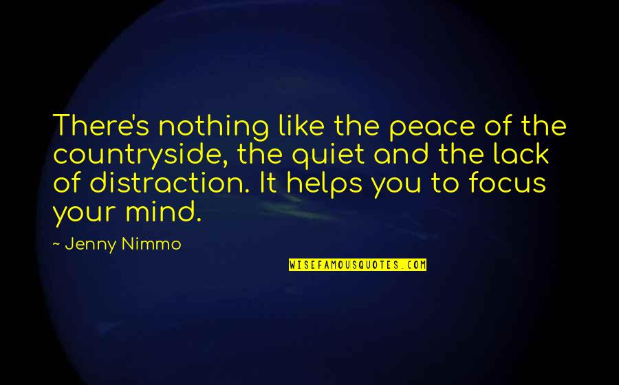 Distraction And Focus Quotes By Jenny Nimmo: There's nothing like the peace of the countryside,