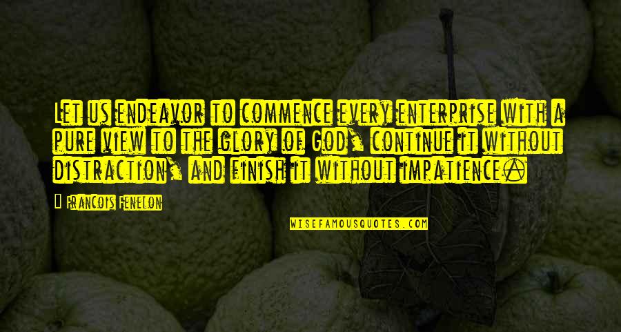Distraction And God Quotes By Francois Fenelon: Let us endeavor to commence every enterprise with