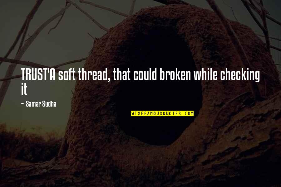 Distraction And God Quotes By Samar Sudha: TRUST'A soft thread, that could broken while checking