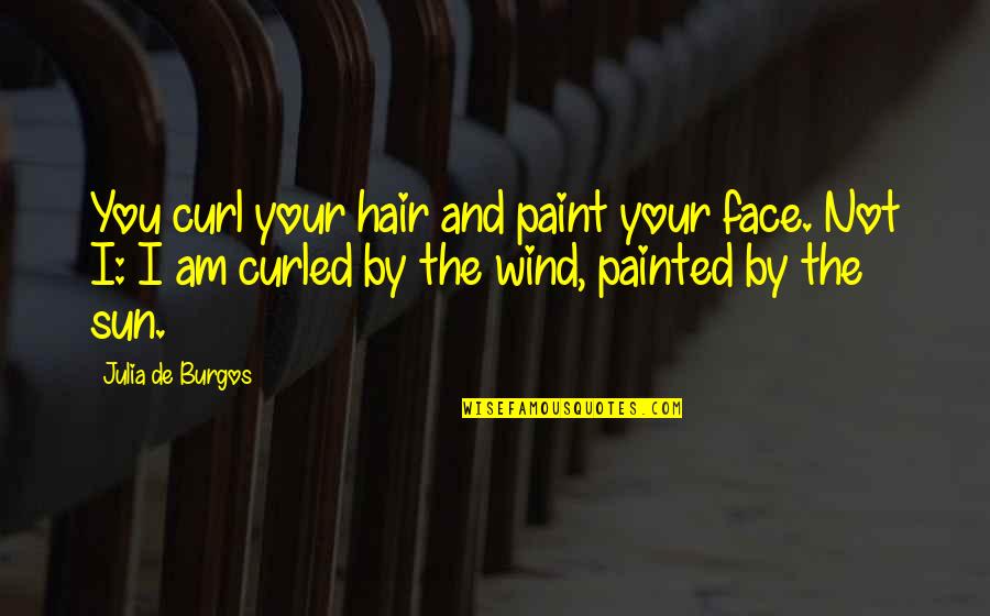 Distraction From Goals Quotes By Julia De Burgos: You curl your hair and paint your face.