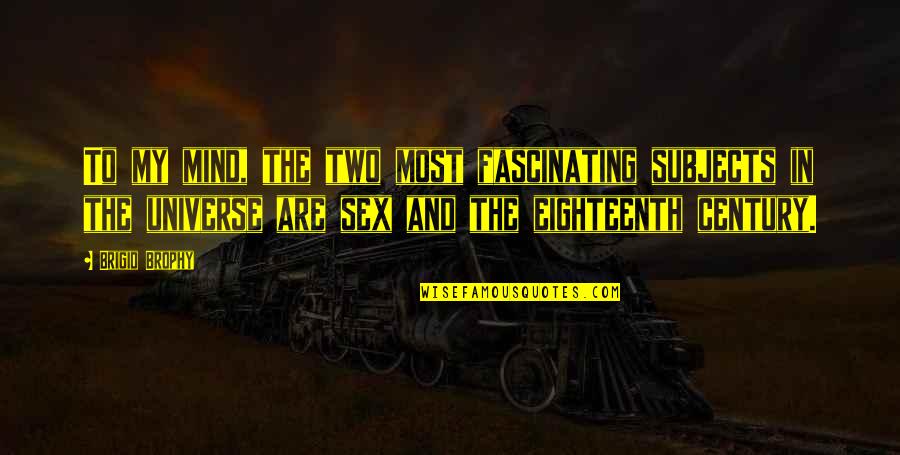 Distraction People Quotes By Brigid Brophy: To my mind, the two most fascinating subjects