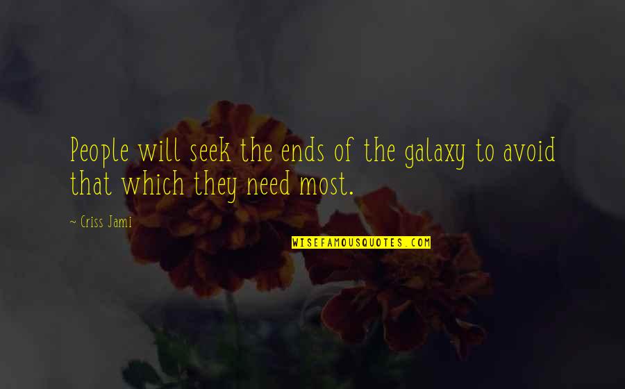 Distraction People Quotes By Criss Jami: People will seek the ends of the galaxy