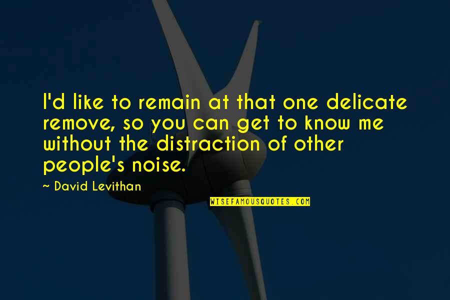 Distraction People Quotes By David Levithan: I'd like to remain at that one delicate