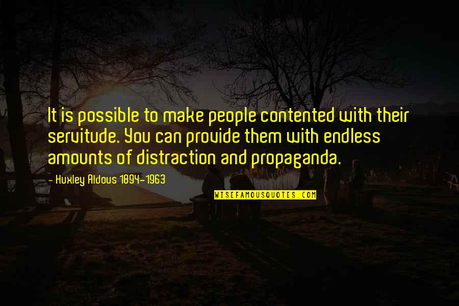 Distraction People Quotes By Huxley Aldous 1894-1963: It is possible to make people contented with