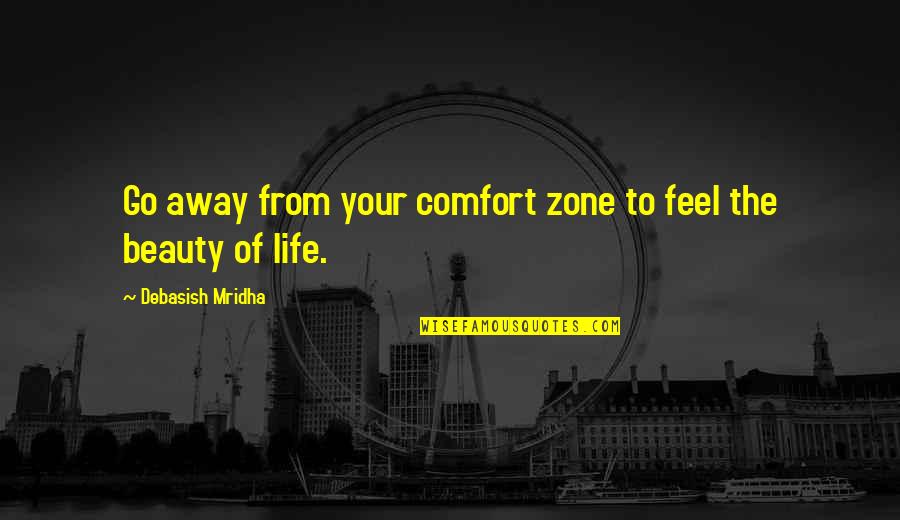 Distractions At Work Quotes By Debasish Mridha: Go away from your comfort zone to feel