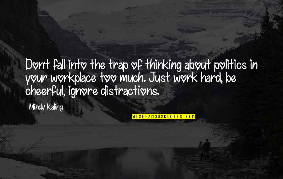 Distractions At Work Quotes By Mindy Kaling: Don't fall into the trap of thinking about