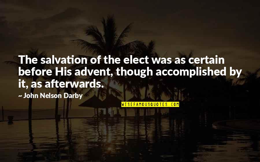Distractions In Love Quotes By John Nelson Darby: The salvation of the elect was as certain Distractions In Love Quotes By John Nelson Darby: The salvation of the elect was as certain