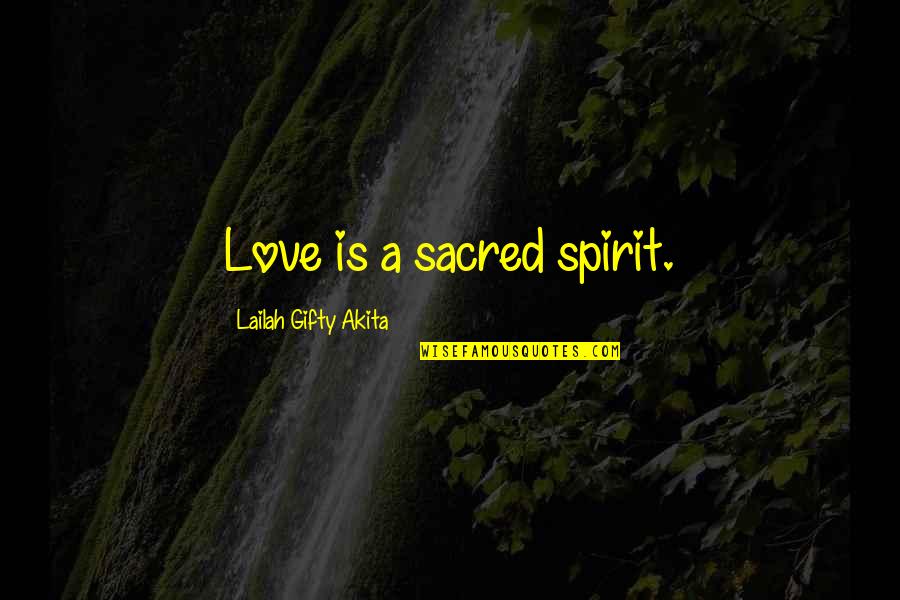 Distractions In Love Quotes By Lailah Gifty Akita: Love is a sacred spirit.