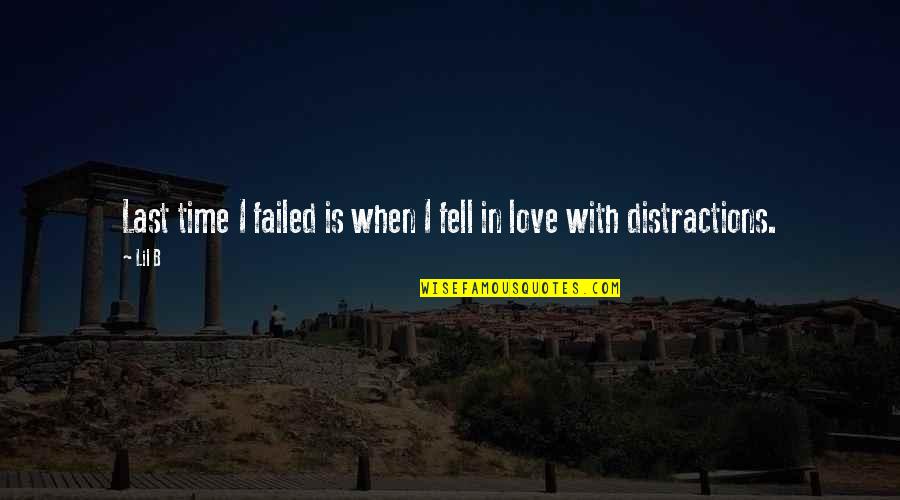 Distractions In Love Quotes By Lil B: Last time I failed is when I fell