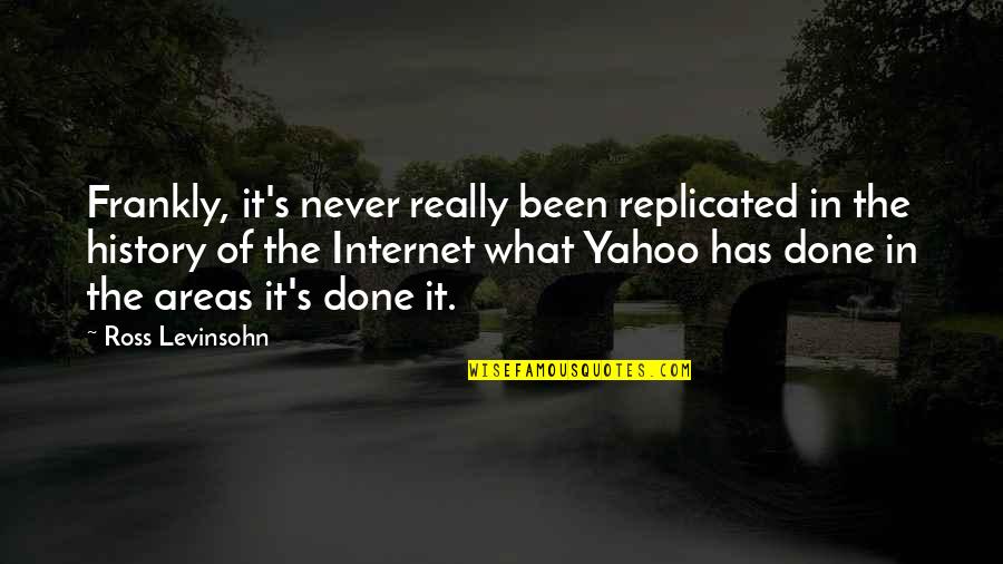Distractions In Love Quotes By Ross Levinsohn: Frankly, it's never really been replicated in the Distractions In Love Quotes By Ross Levinsohn: Frankly, it's never really been replicated in the