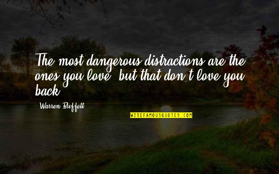 Distractions In Love Quotes By Warren Buffett: The most dangerous distractions are the ones you