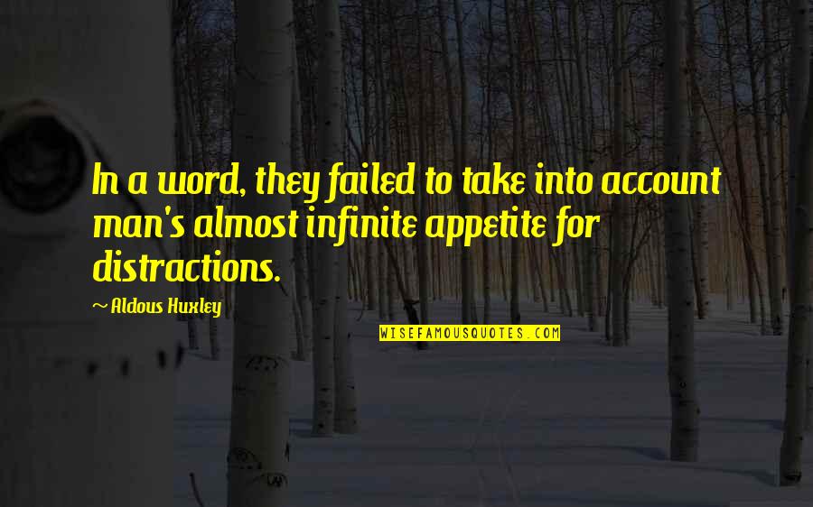 Distractions Quotes By Aldous Huxley: In a word, they failed to take into