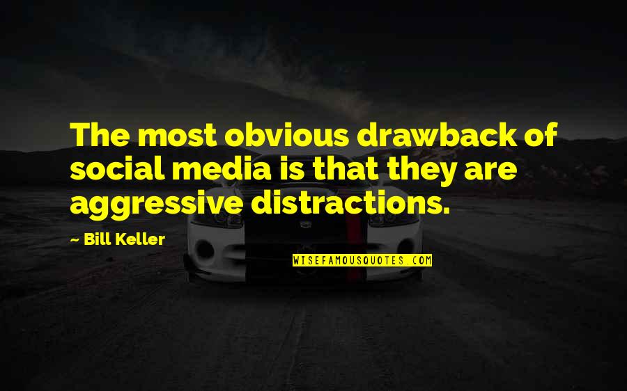 Distractions Quotes By Bill Keller: The most obvious drawback of social media is