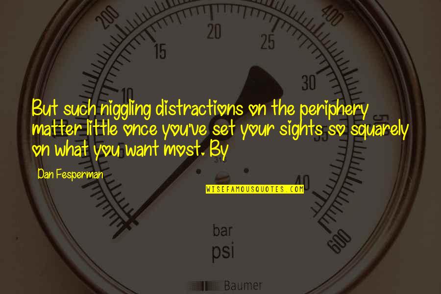 Distractions Quotes By Dan Fesperman: But such niggling distractions on the periphery matter