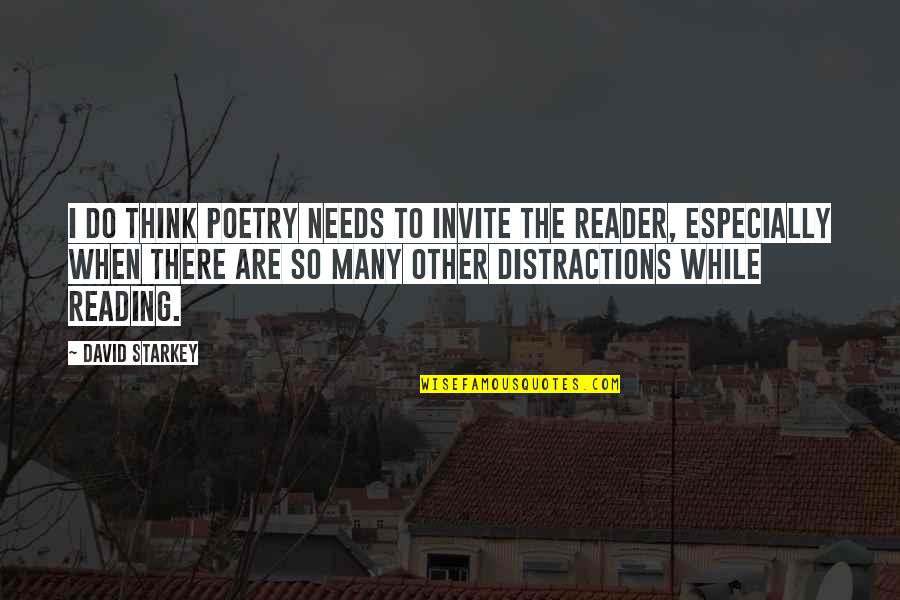 Distractions Quotes By David Starkey: I do think poetry needs to invite the
