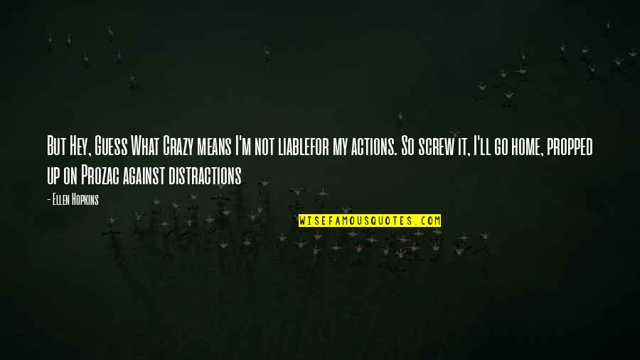 Distractions Quotes By Ellen Hopkins: But Hey, Guess What Crazy means I'm not