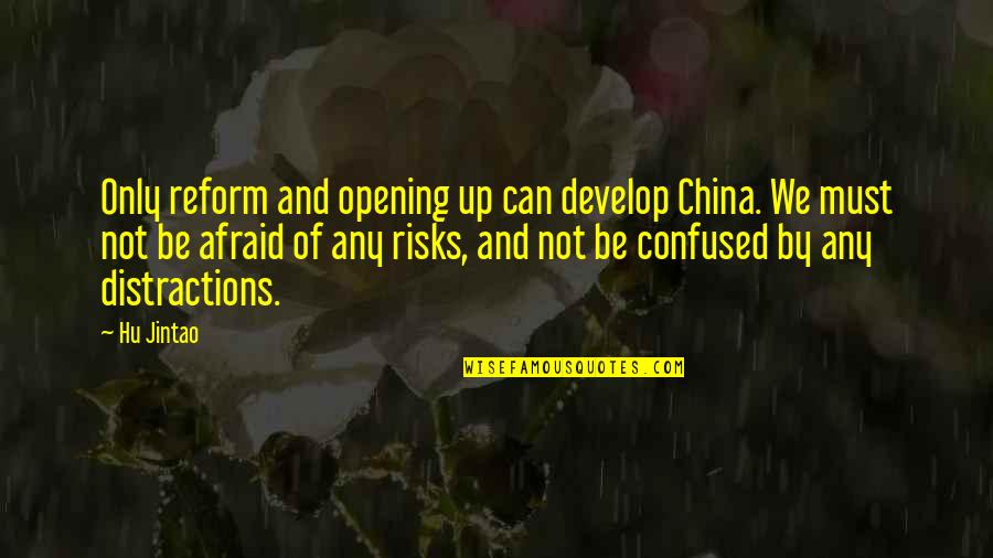 Distractions Quotes By Hu Jintao: Only reform and opening up can develop China.