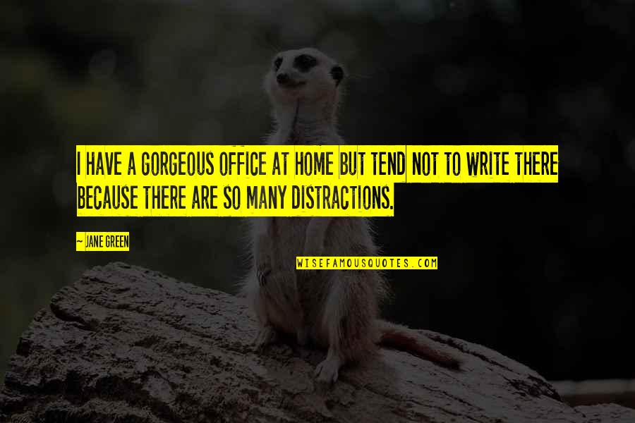 Distractions Quotes By Jane Green: I have a gorgeous office at home but