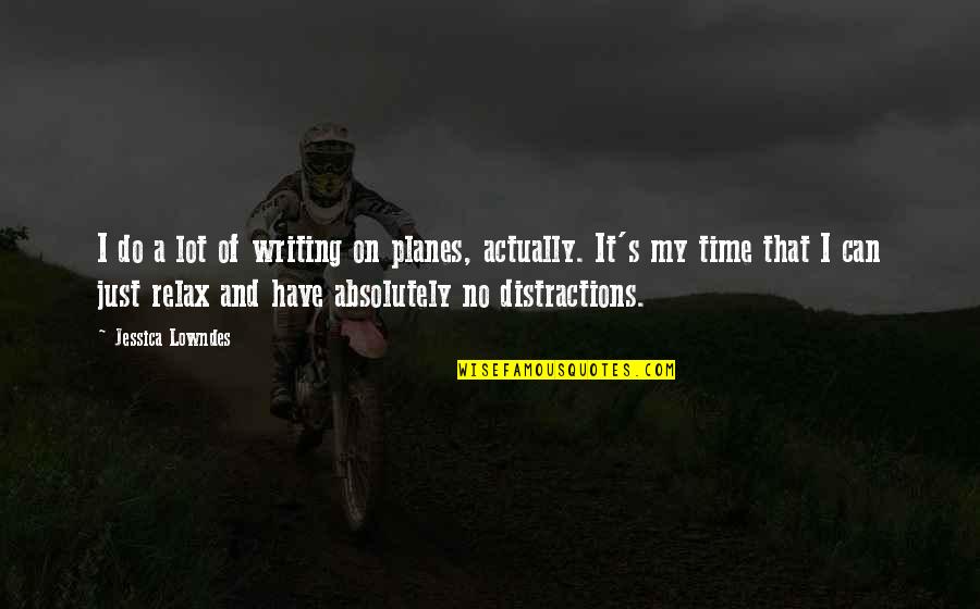 Distractions Quotes By Jessica Lowndes: I do a lot of writing on planes,