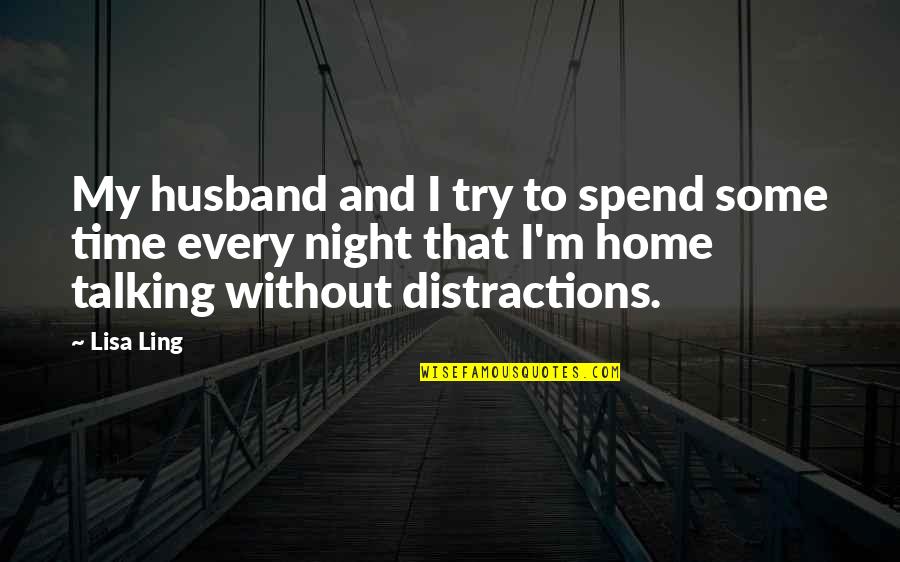 Distractions Quotes By Lisa Ling: My husband and I try to spend some
