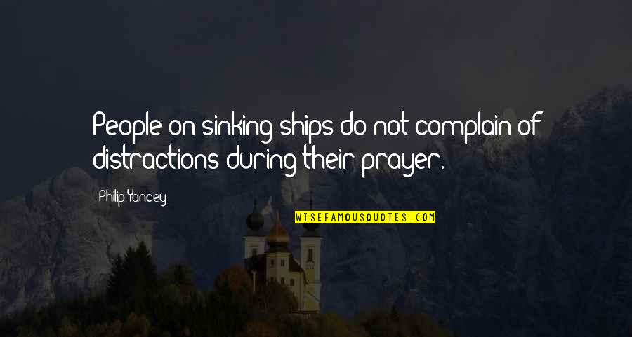 Distractions Quotes By Philip Yancey: People on sinking ships do not complain of
